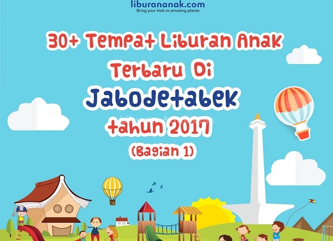 30+ Tempat Liburan Anak Terbaru 2017 di JAKARTA & sekitarnya (Bagian 1)